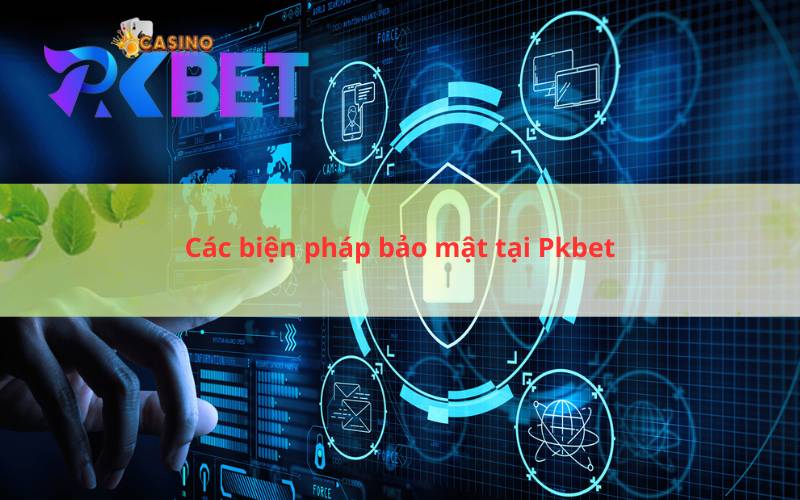 Các biện pháp bảo mật tại Pkbet