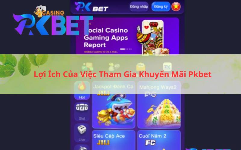 Lợi Ích Của Việc Tham Gia Khuyến Mãi Pkbet