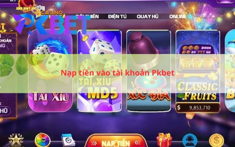 Nạp tiền vào tài khoản Pkbet