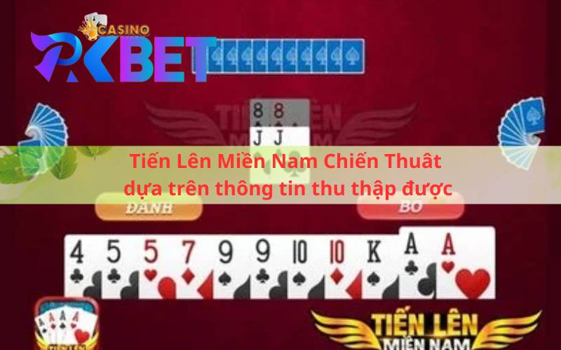 Tiến Lên Miền Nam Chiến Thuât dựa trên thông tin thu thập được