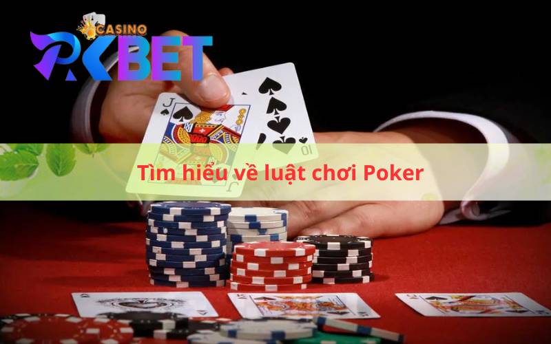 Tìm hiểu về luật chơi Poker